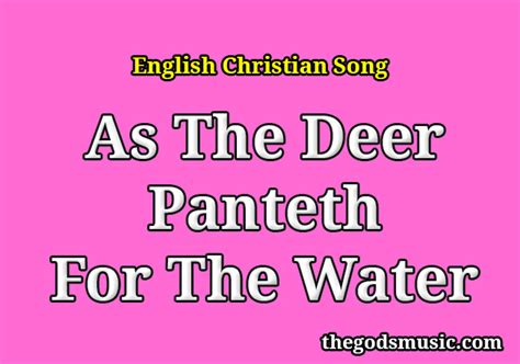 The Deer Panteth For The Water Song Lyrics .